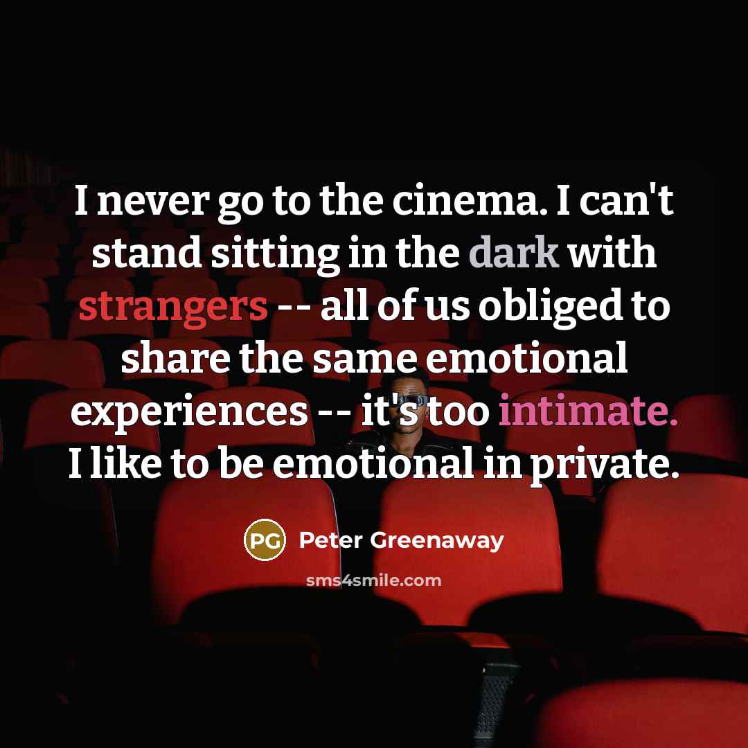 “I never go to the cinema. I can't stand sitting…” quote by Peter Greenaway