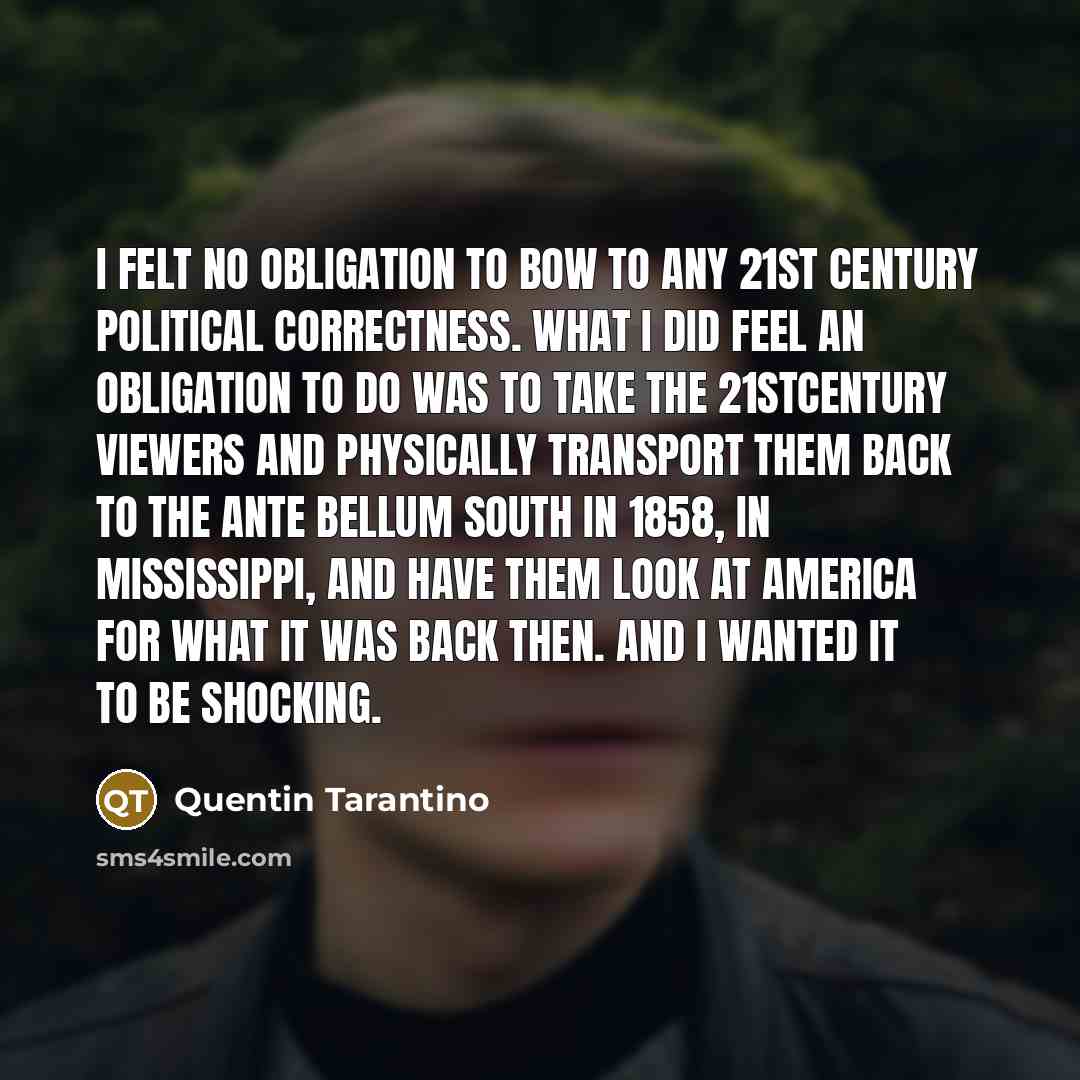 “I felt no obligation to bow to any 21st Century…” quote by Quentin Tarantino