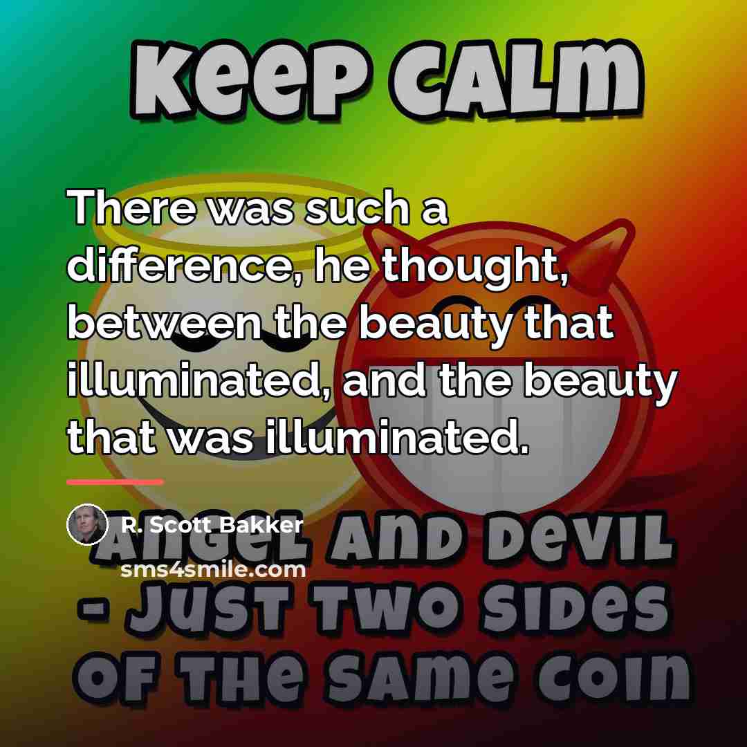 “There was such a difference, he thought, between the beauty…” quote by R. Scott Bakker