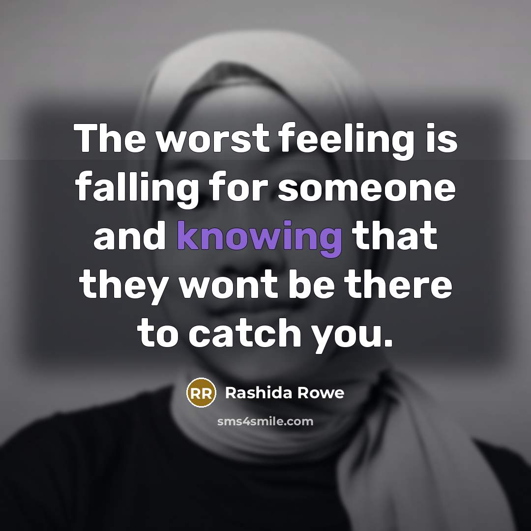 “The worst feeling is falling for someone and knowing that…” quote by Rashida Rowe