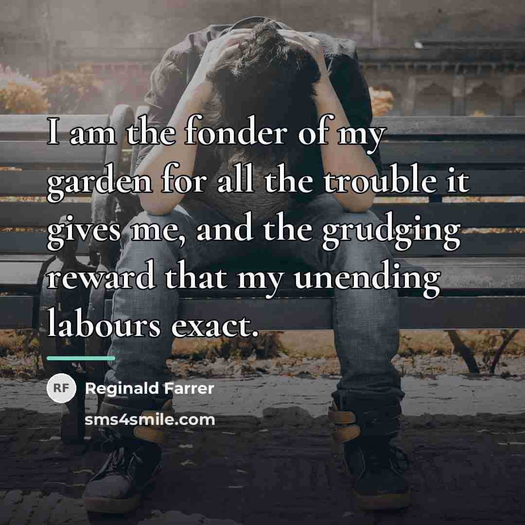 “I am the fonder of my garden for all the…” quote by Reginald Farrer