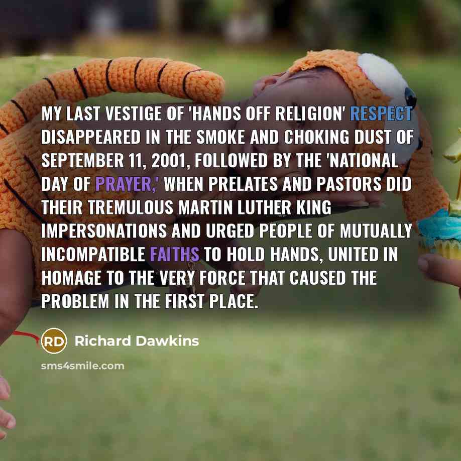 “My last vestige of 'hands off religion' respect disappeared in…” quote by Richard Dawkins