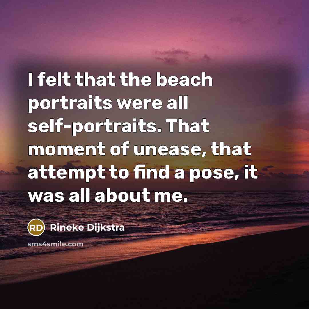 “I felt that the beach portraits were all self-portraits. That…” quote by Rineke Dijkstra