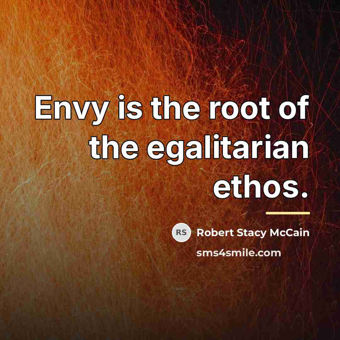 “Envy is the root of the egalitarian ethos.…” quote by Robert Stacy McCain
