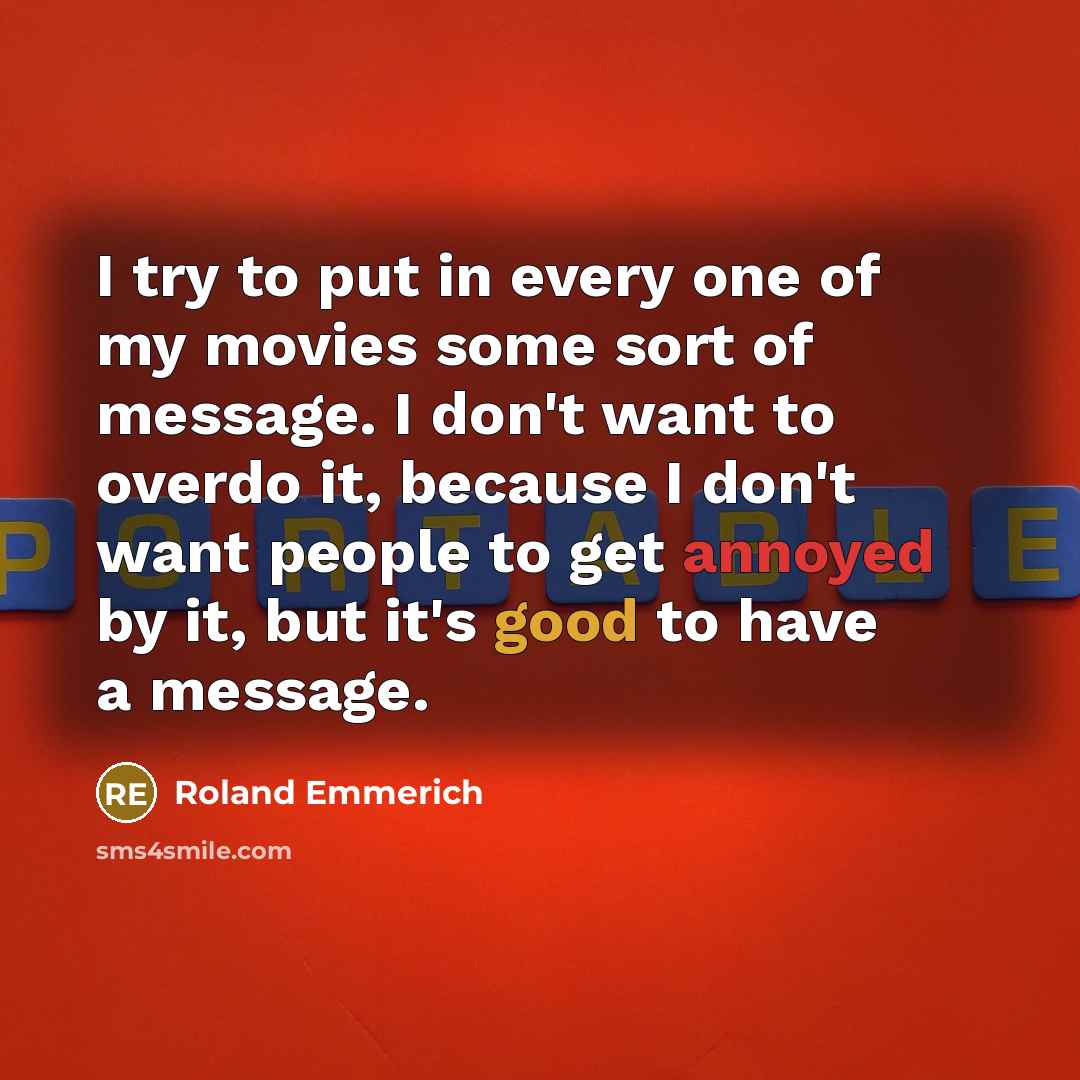 “I try to put in every one of my movies…” quote by Roland Emmerich