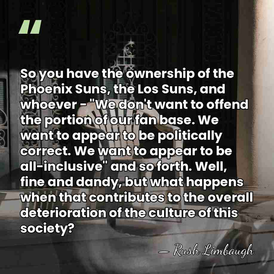 So you have the ownership of the Phoenix Suns, the Los Suns,&hellip; - Rush Limbaugh