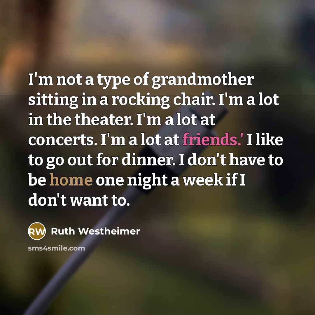 “I'm not a type of grandmother sitting in a rocking…” quote by Ruth Westheimer