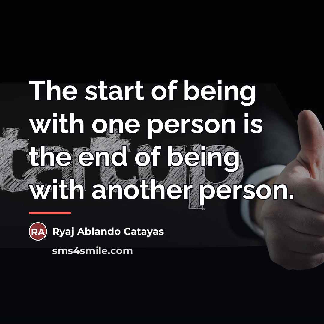 “The start of being with one person is the end…” quote by Ryaj Ablando Catayas