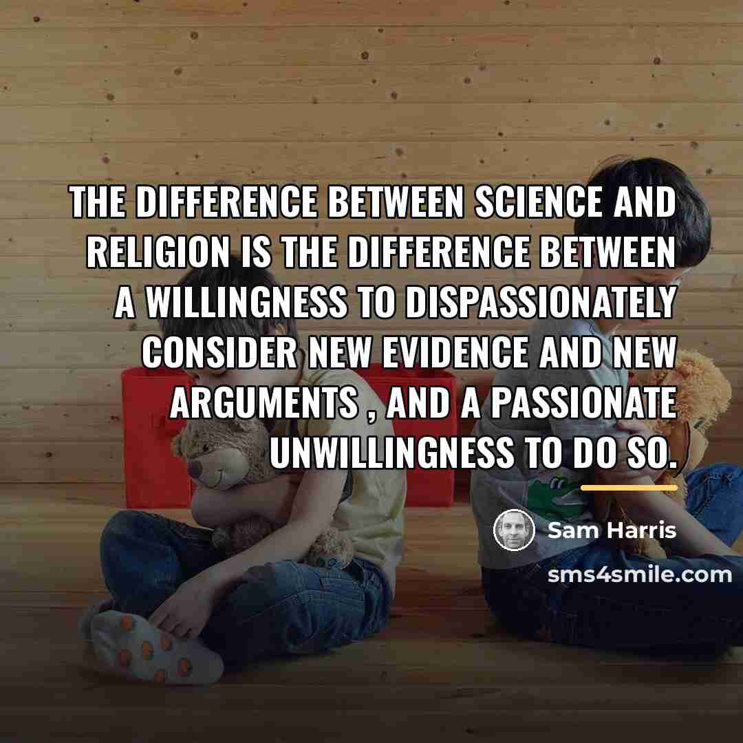 “The difference between science and religion is the difference between…” quote by Sam Harris