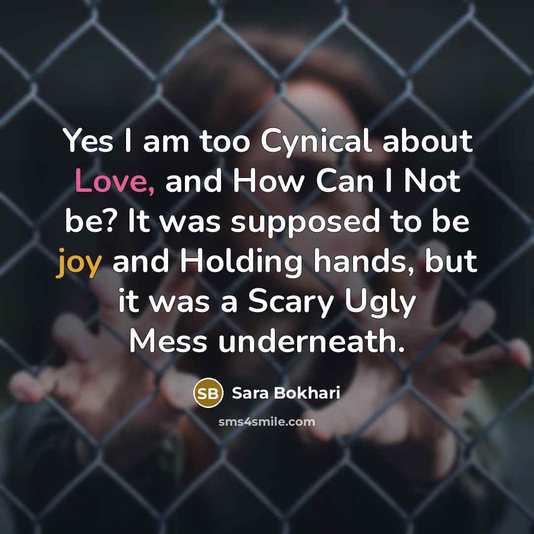 “Yes I am too Cynical about Love, and How Can…” quote by Sara Bokhari