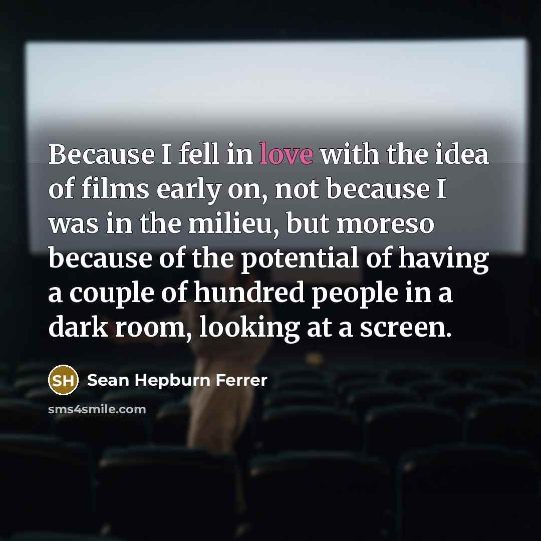 “Because I fell in love with the idea of films…” quote by Sean Hepburn Ferrer
