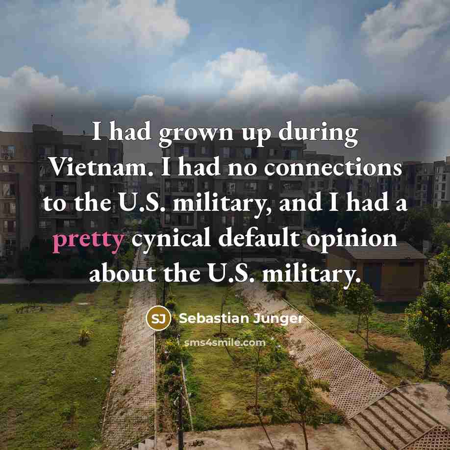 “I had grown up during Vietnam. I had no connections…” quote by Sebastian Junger