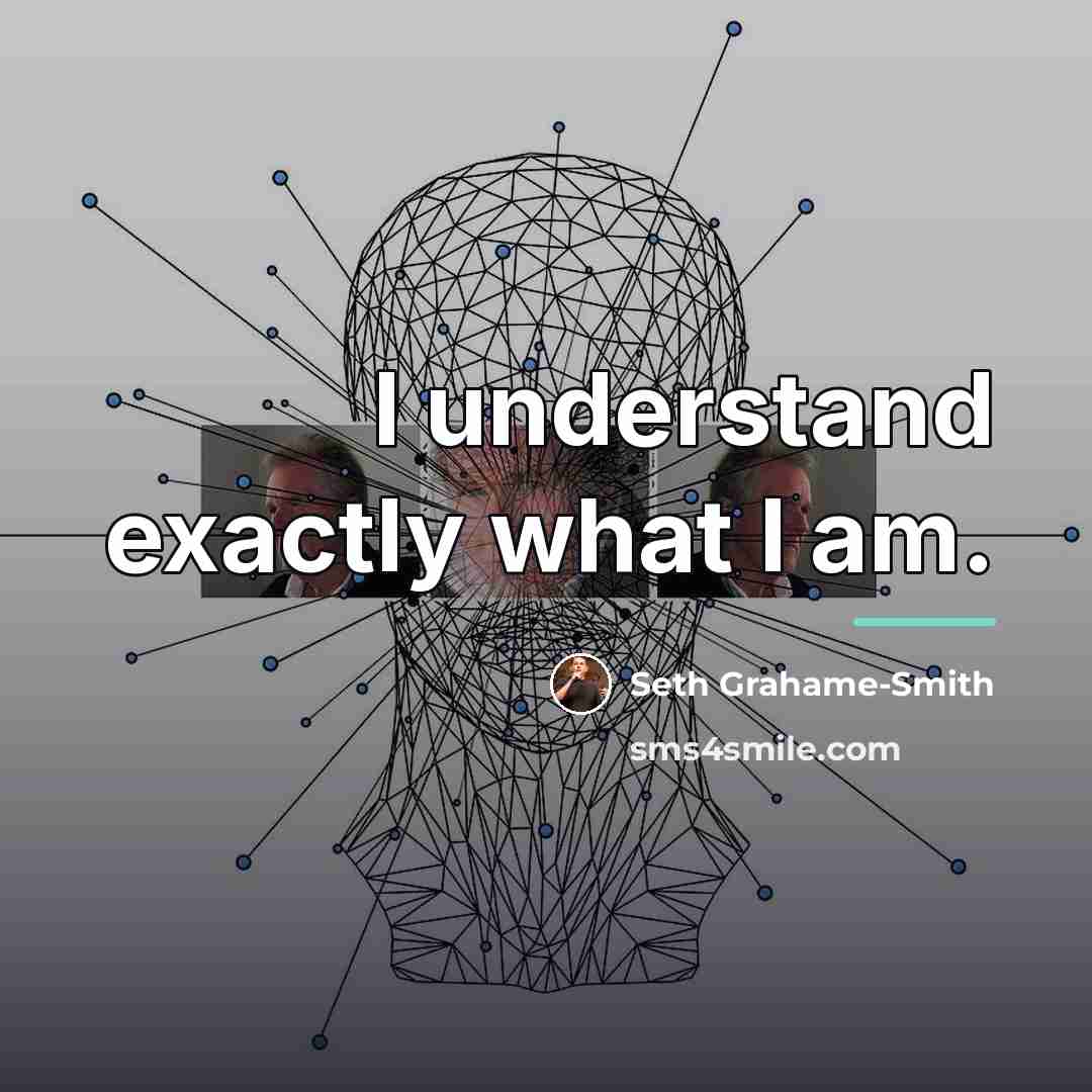 “I understand exactly what I am.…” quote by Seth Grahame-Smith