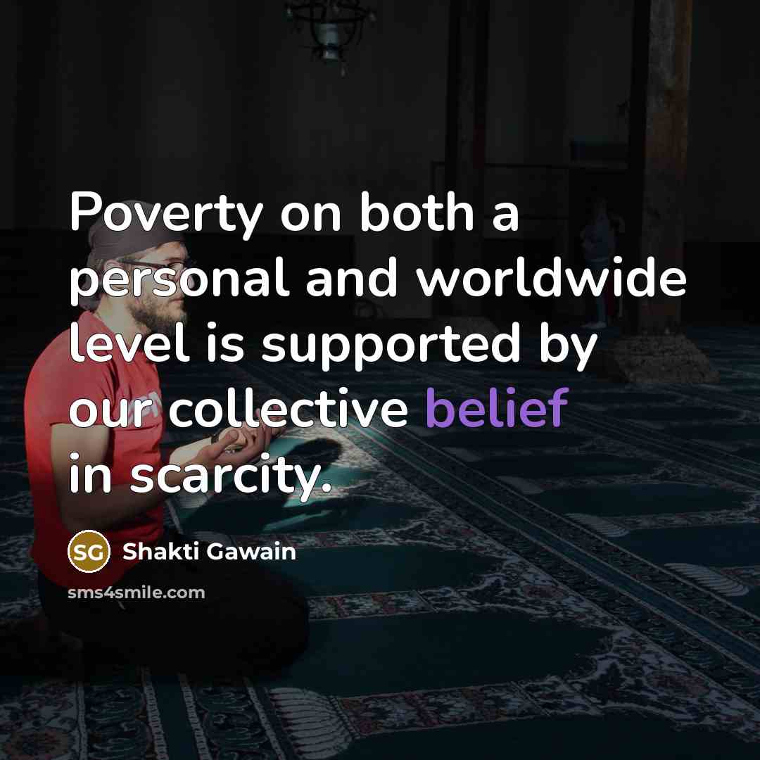 “Poverty on both a personal and worldwide level is supported…” quote by Shakti Gawain
