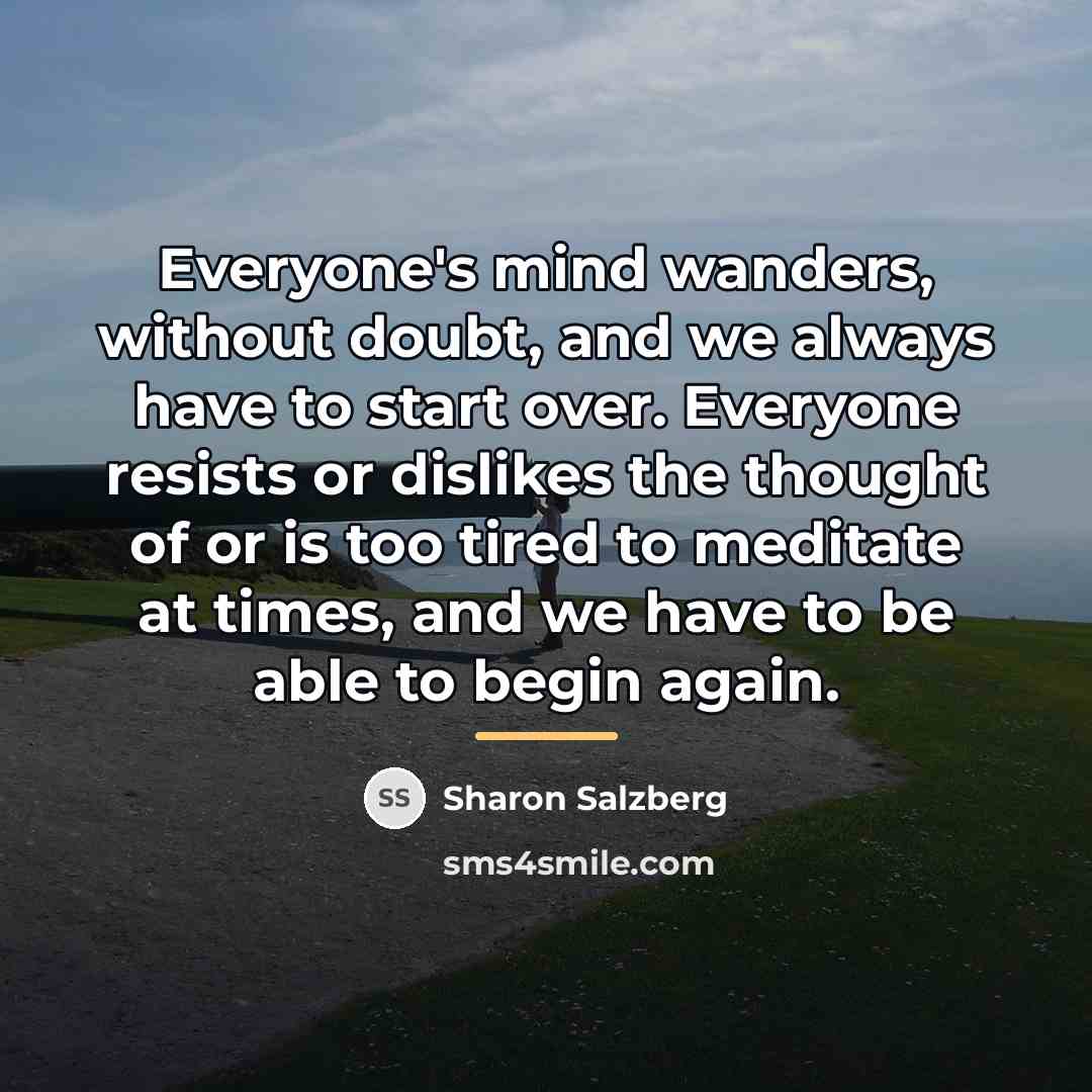 “Everyone's mind wanders, without doubt, and we always have to…” quote by Sharon Salzberg