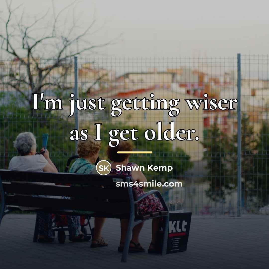 “I'm just getting wiser as I get older.…” quote by Shawn Kemp