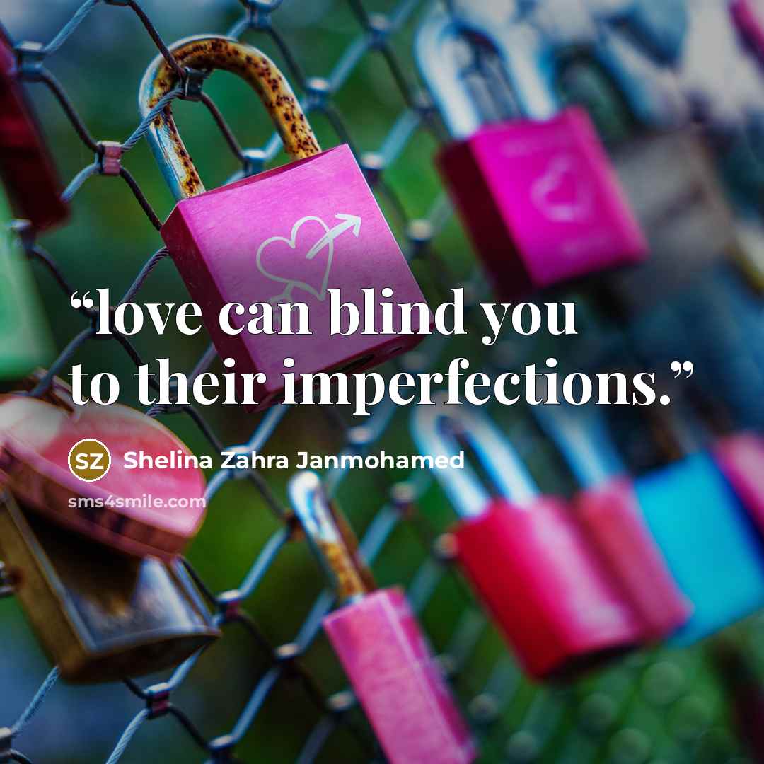 “love can blind you to their imperfections.” quote by Shelina Zahra Janmohamed