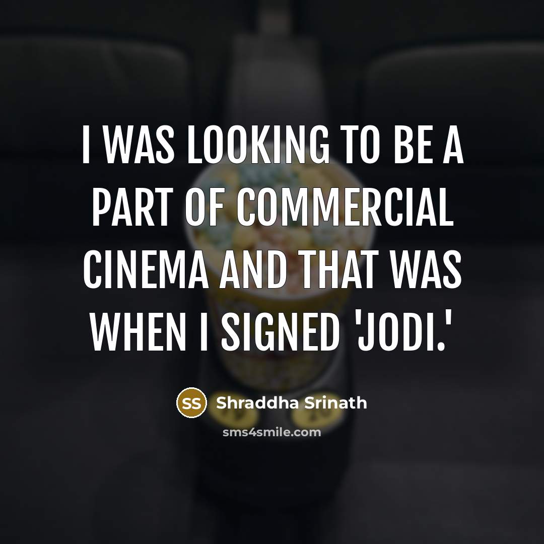 “I was looking to be a part of commercial cinema…” quote by Shraddha Srinath