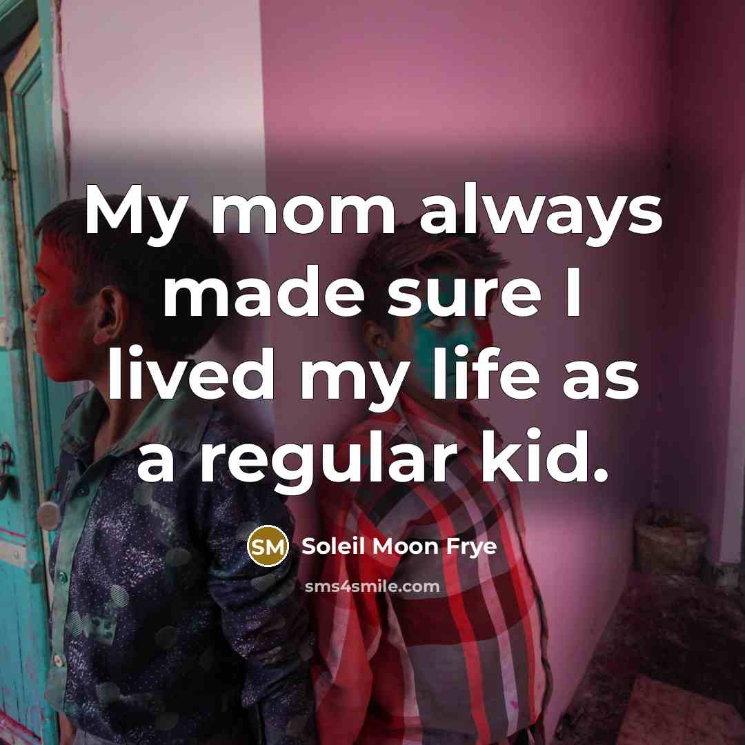 “My mom always made sure I lived my life as…” quote by Soleil Moon Frye