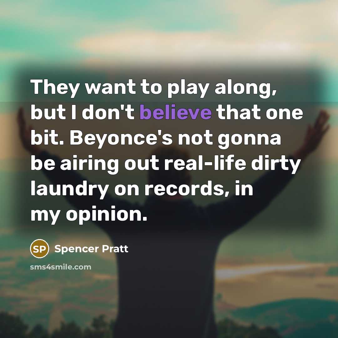 “They want to play along, but I don't believe that…” quote by Spencer Pratt