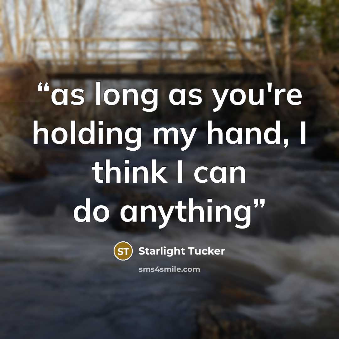 “as long as you're holding my hand, I think I can do anything” quote by Starlight Tucker