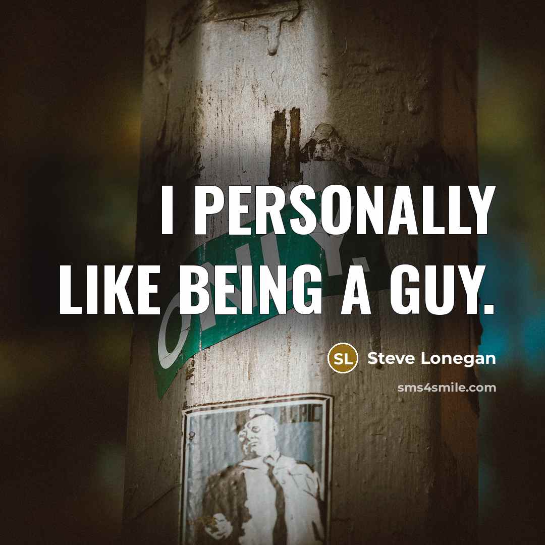 “I personally like being a guy.…” quote by Steve Lonegan