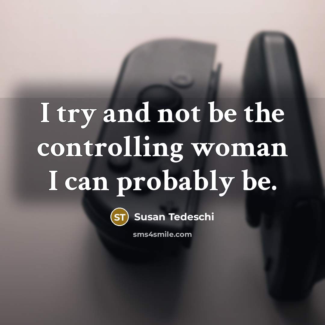 “I try and not be the controlling woman I can…” quote by Susan Tedeschi