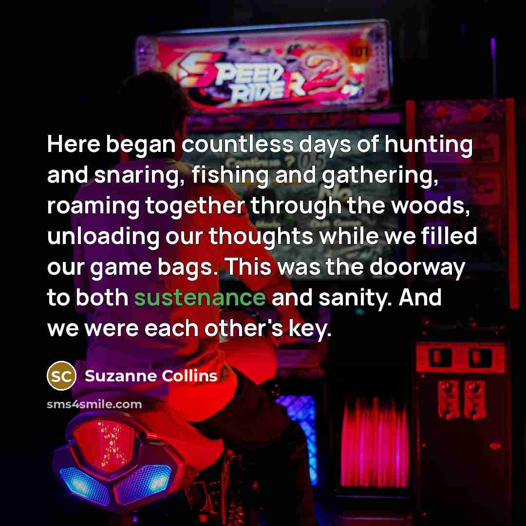 “Here began countless days of hunting and snaring, fishing and…” quote by Suzanne Collins