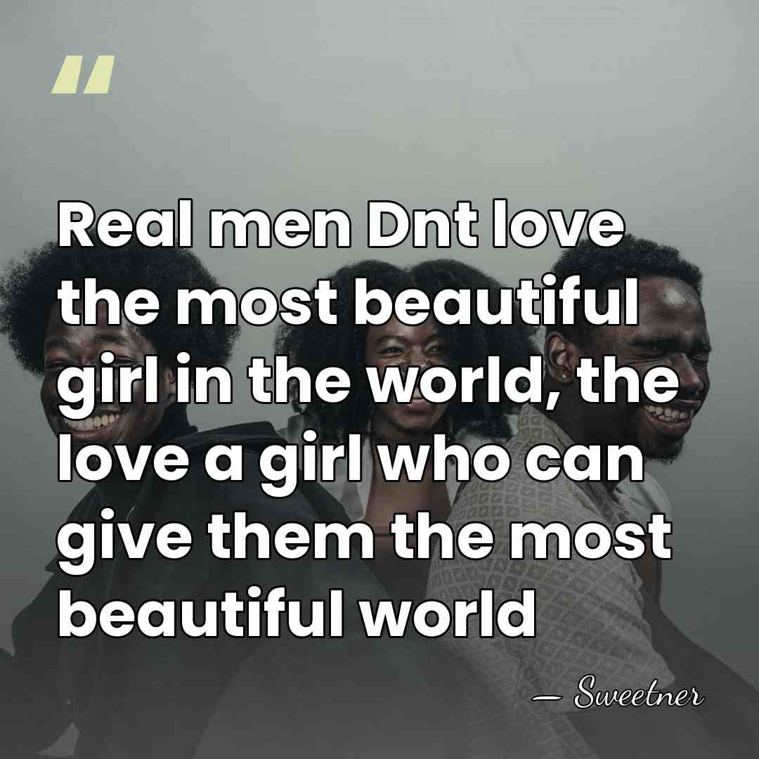 Real men Dnt love the most beautiful girl in the world, the&hellip; - Sweetner