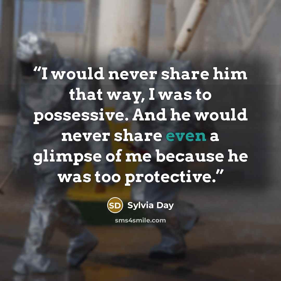 “I would never share him that way, I was to possessive. And he would never share even a glimpse of me because he was too protective.” quote by Sylvia Day