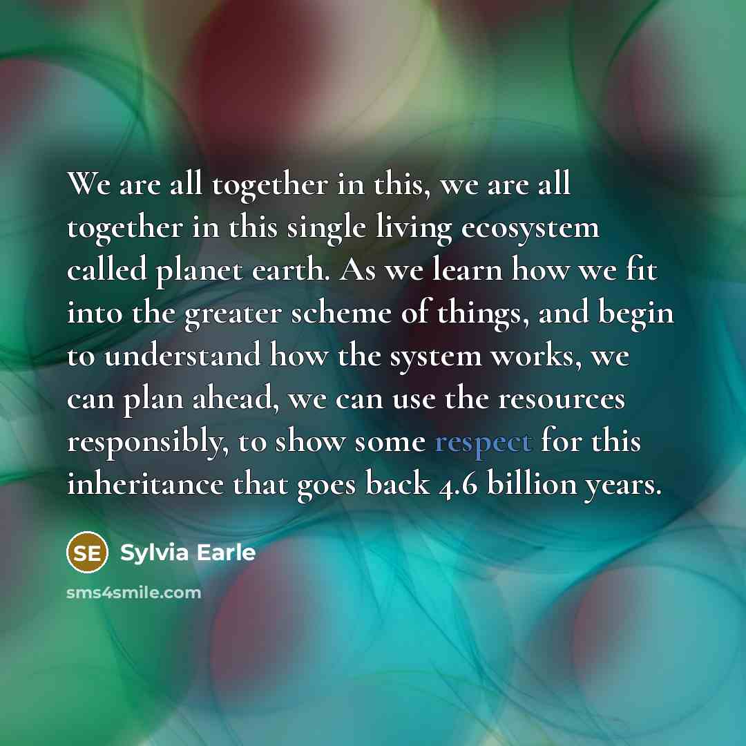 “We are all together in this, we are all together…” quote by Sylvia Earle