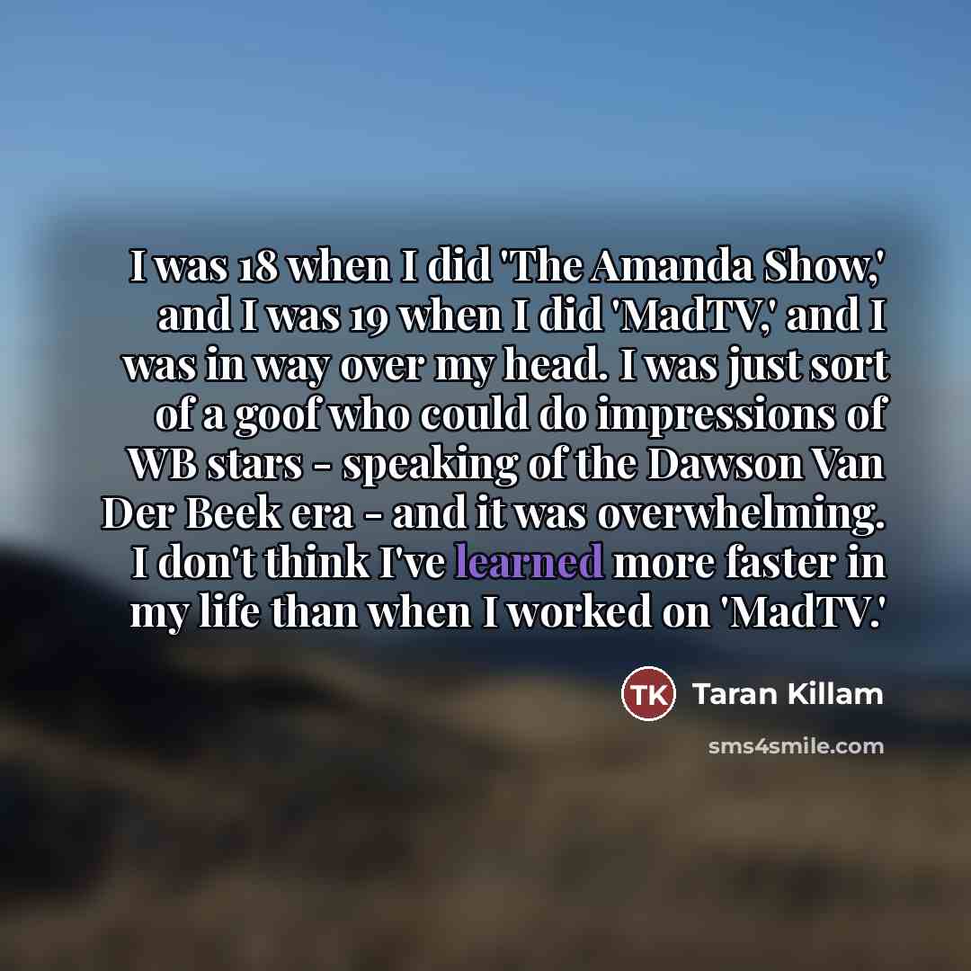 “I was 18 when I did 'The Amanda Show,' and…” quote by Taran Killam