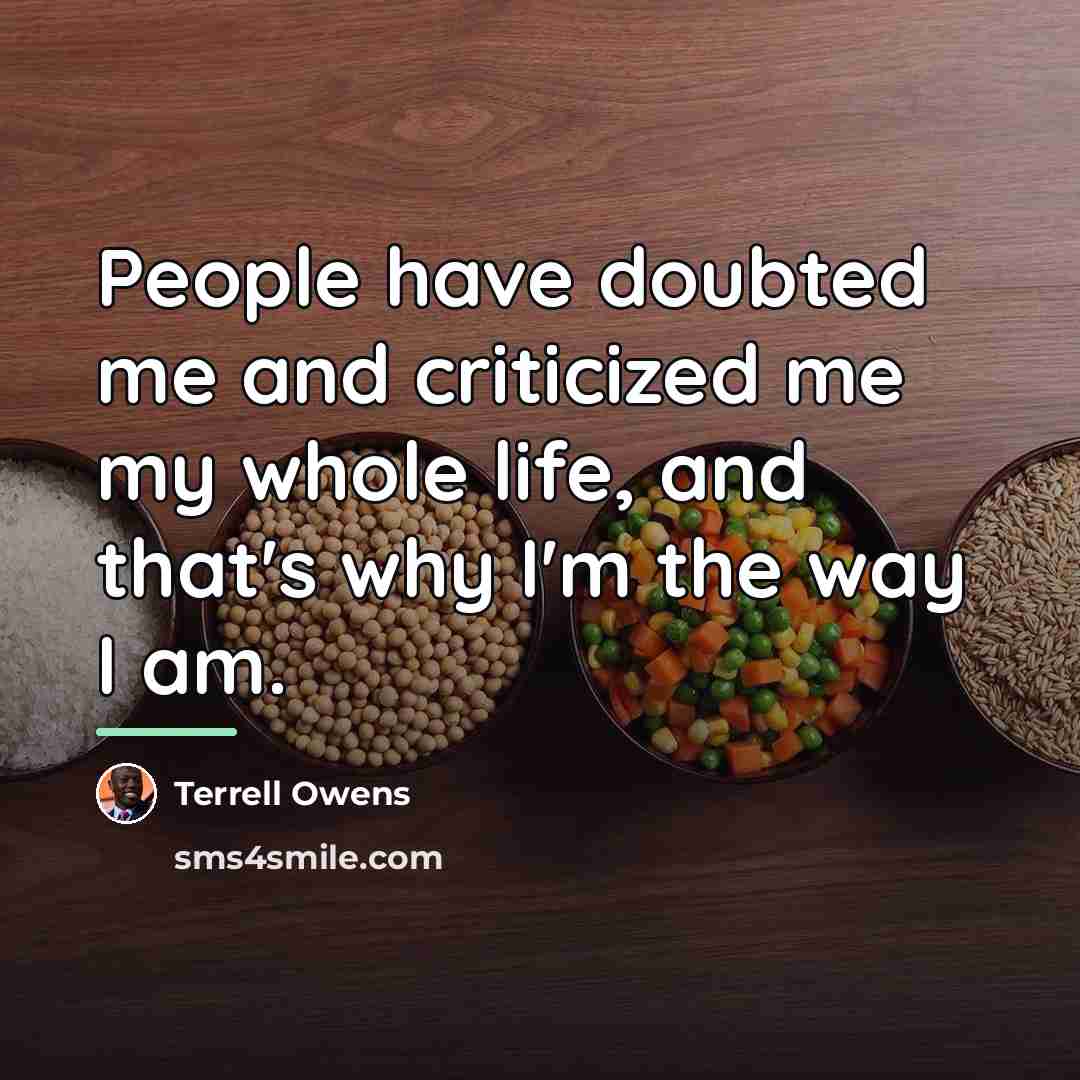 “People have doubted me and criticized me my whole life,…” quote by Terrell Owens
