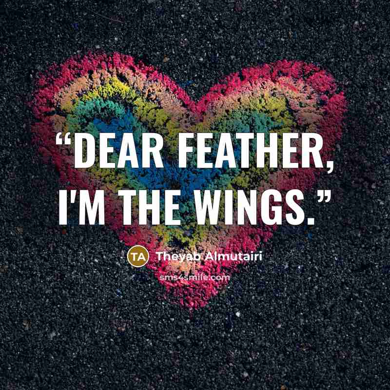 “dear feather, I'm the wings.” quote by Theyab Almutairi