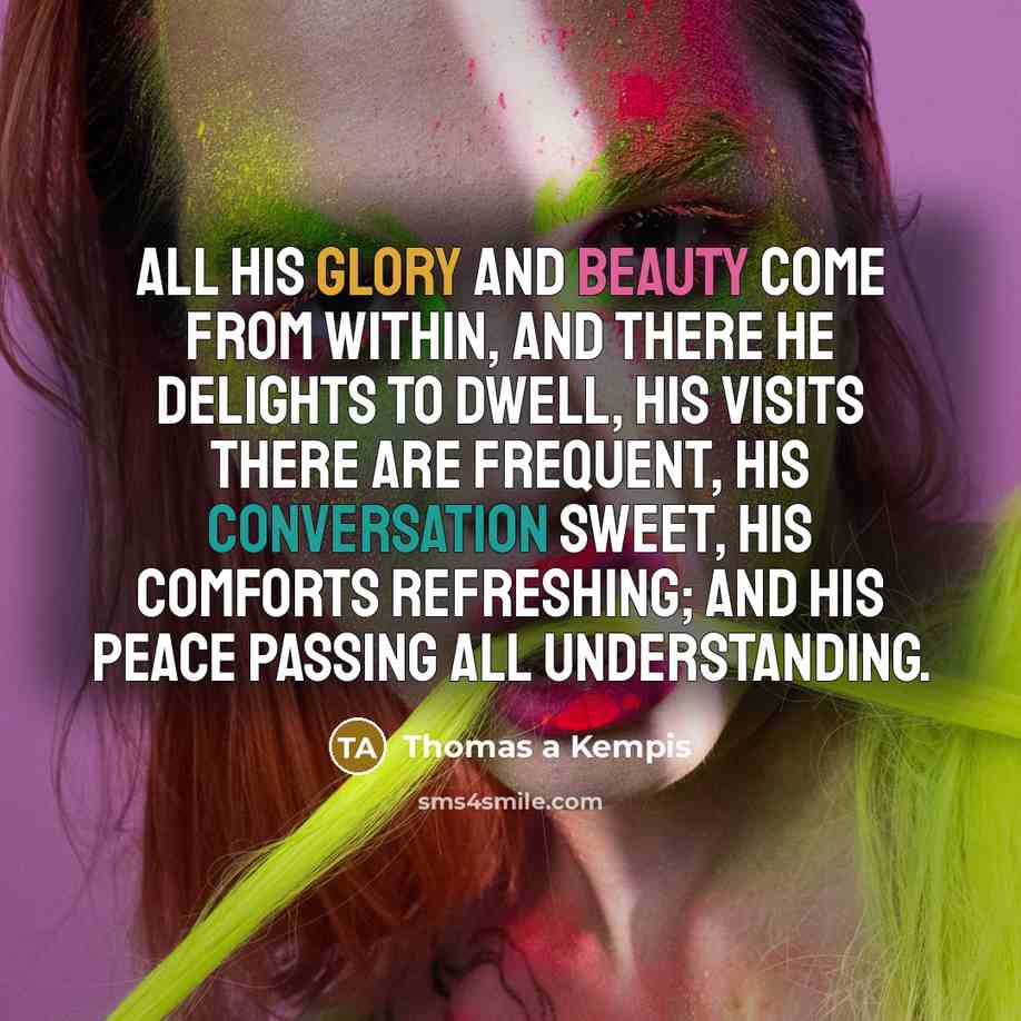 “All His glory and beauty come from within, and there…” quote by Thomas a Kempis