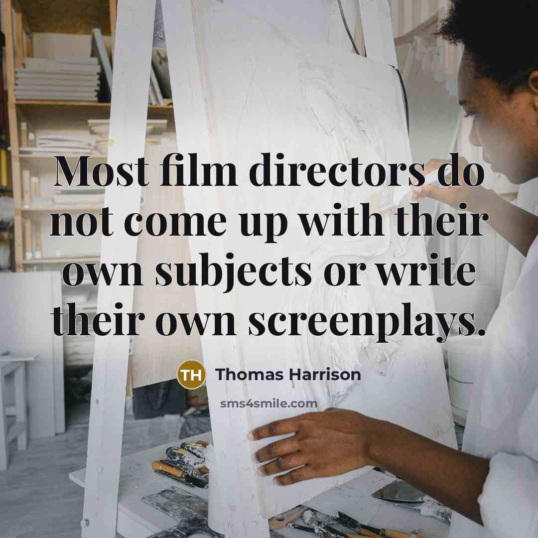 “Most film directors do not come up with their own…” quote by Thomas Harrison