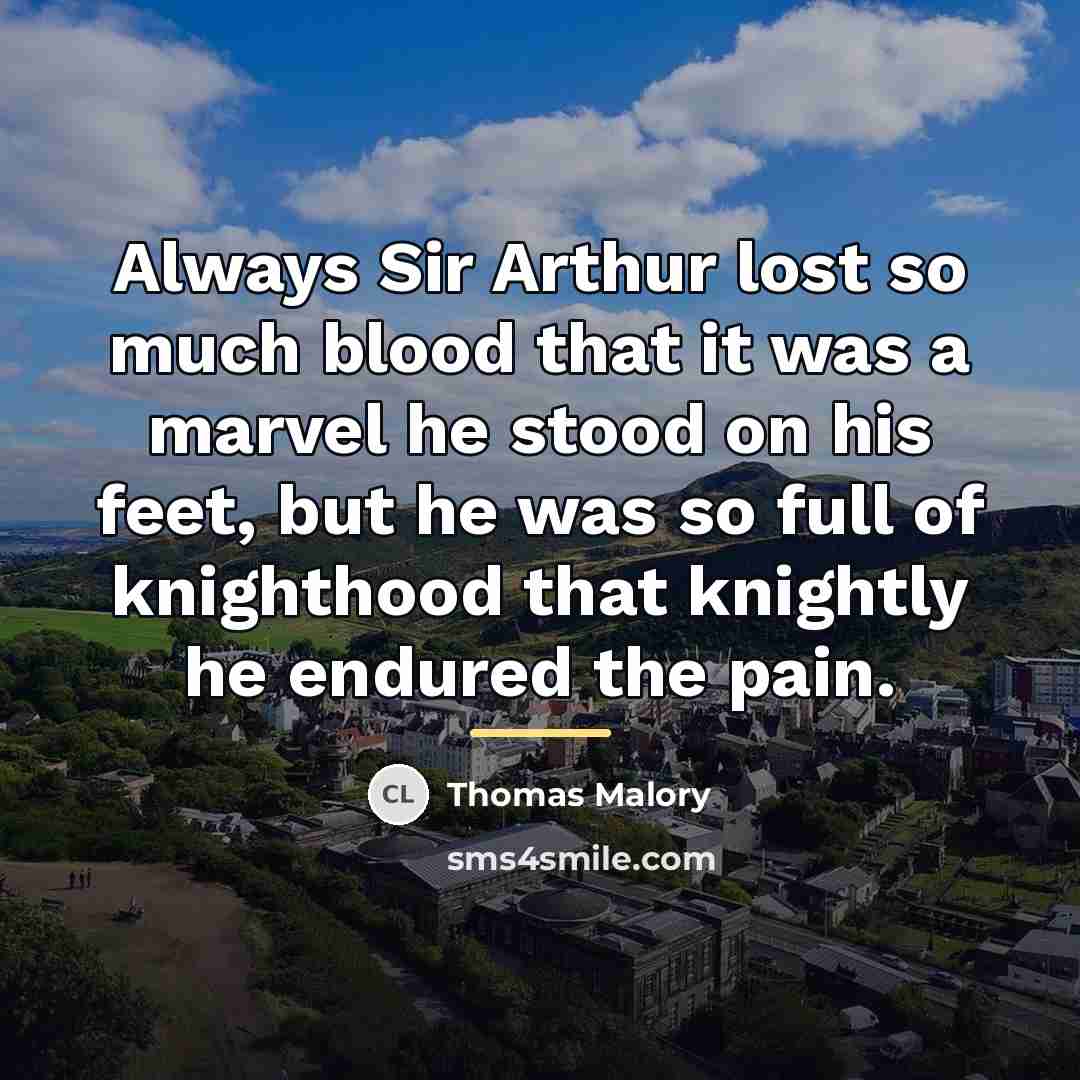 “Always Sir Arthur lost so much blood that it was…” quote by Thomas Malory