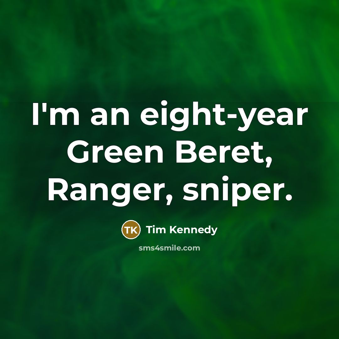 “I'm an eight-year Green Beret, Ranger, sniper.…” quote by Tim Kennedy