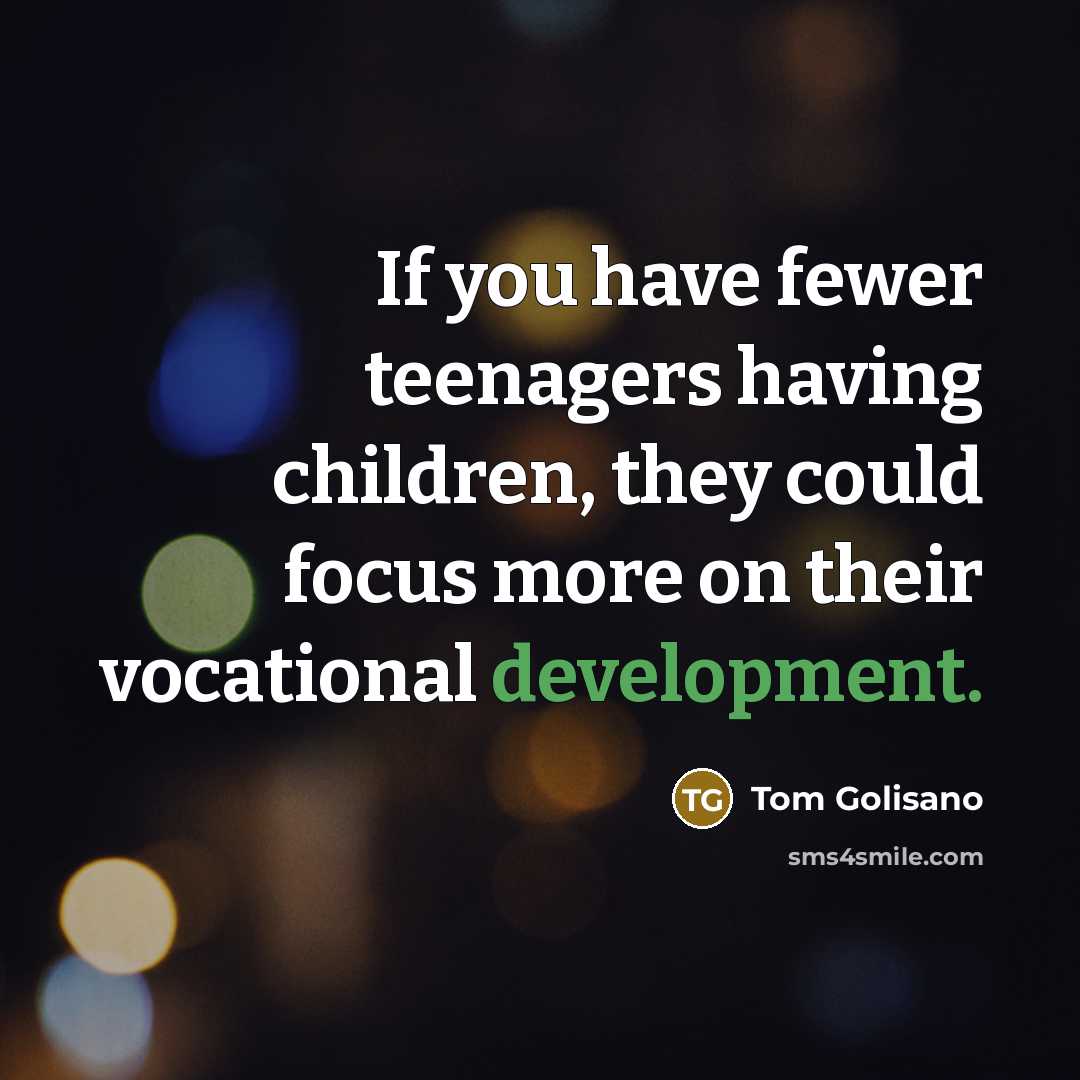“If you have fewer teenagers having children, they could focus…” quote by Tom Golisano