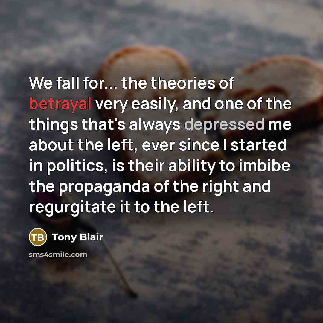 “We fall for... the theories of betrayal very easily, and…” quote by Tony Blair
