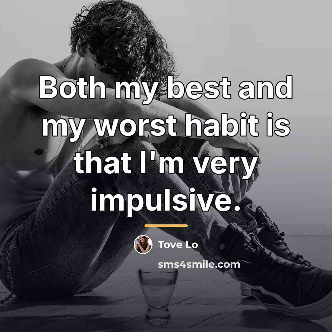 “Both my best and my worst habit is that I'm…” quote by Tove Lo