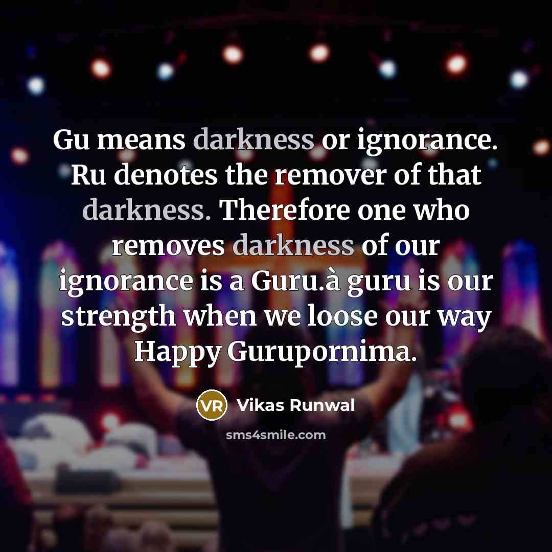 “Gu means darkness or ignorance. Ru denotes the remover of…” quote by Vikas Runwal