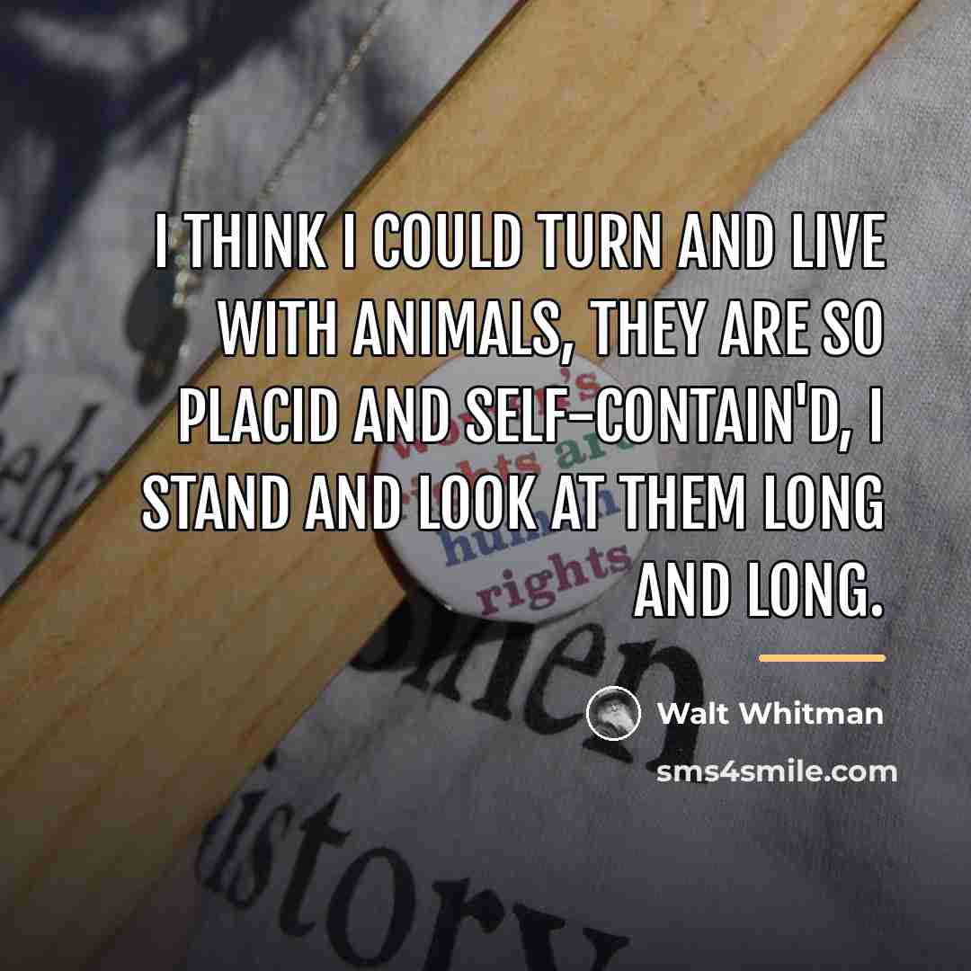 “I think I could turn and live with animals, they…” quote by Walt Whitman