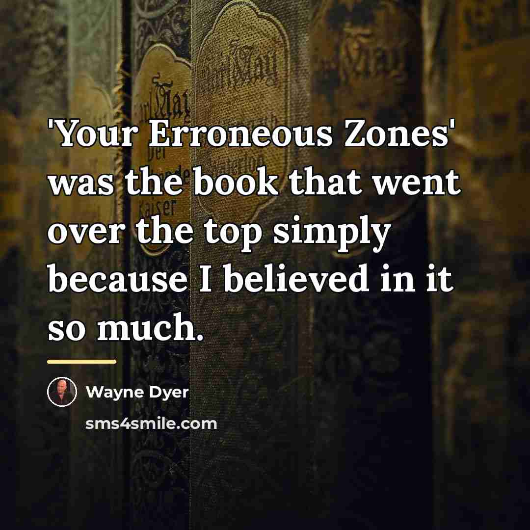 “'Your Erroneous Zones' was the book that went over the…” quote by Wayne Dyer