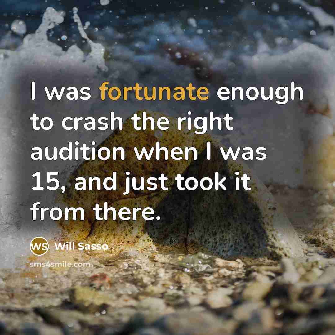 “I was fortunate enough to crash the right audition when…” quote by Will Sasso