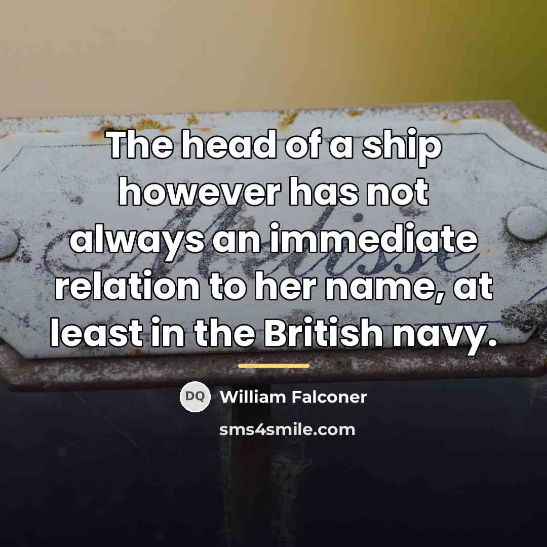 “The head of a ship however has not always an…” quote by William Falconer