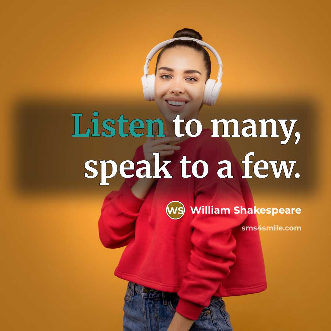 “Listen to many, speak to a few.…” quote by William Shakespeare