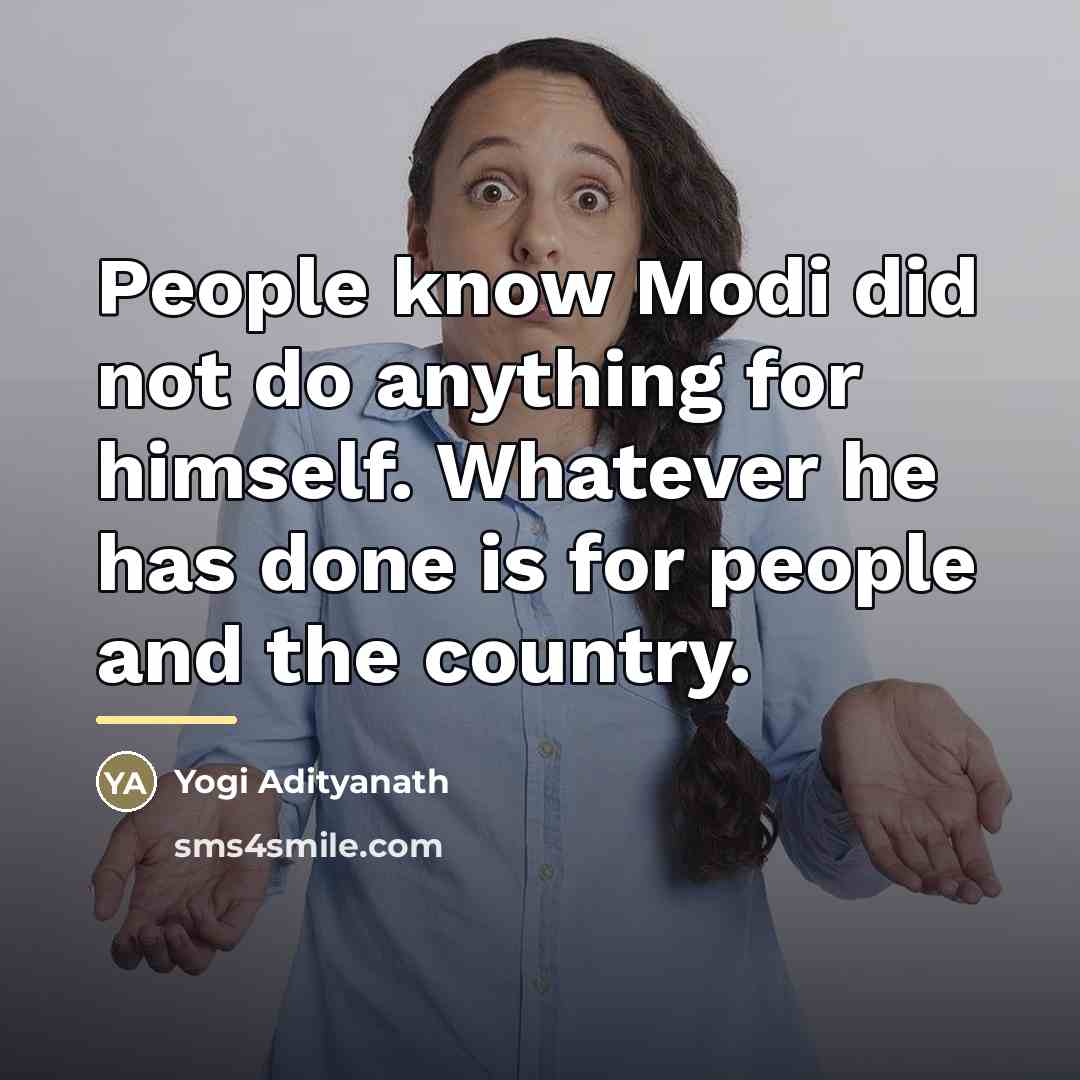 “People know Modi did not do anything for himself. Whatever…” quote by Yogi Adityanath