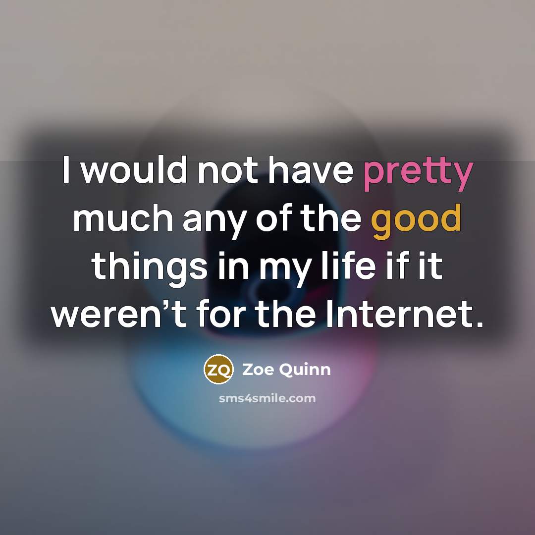 “I would not have pretty much any of the good…” quote by Zoe Quinn