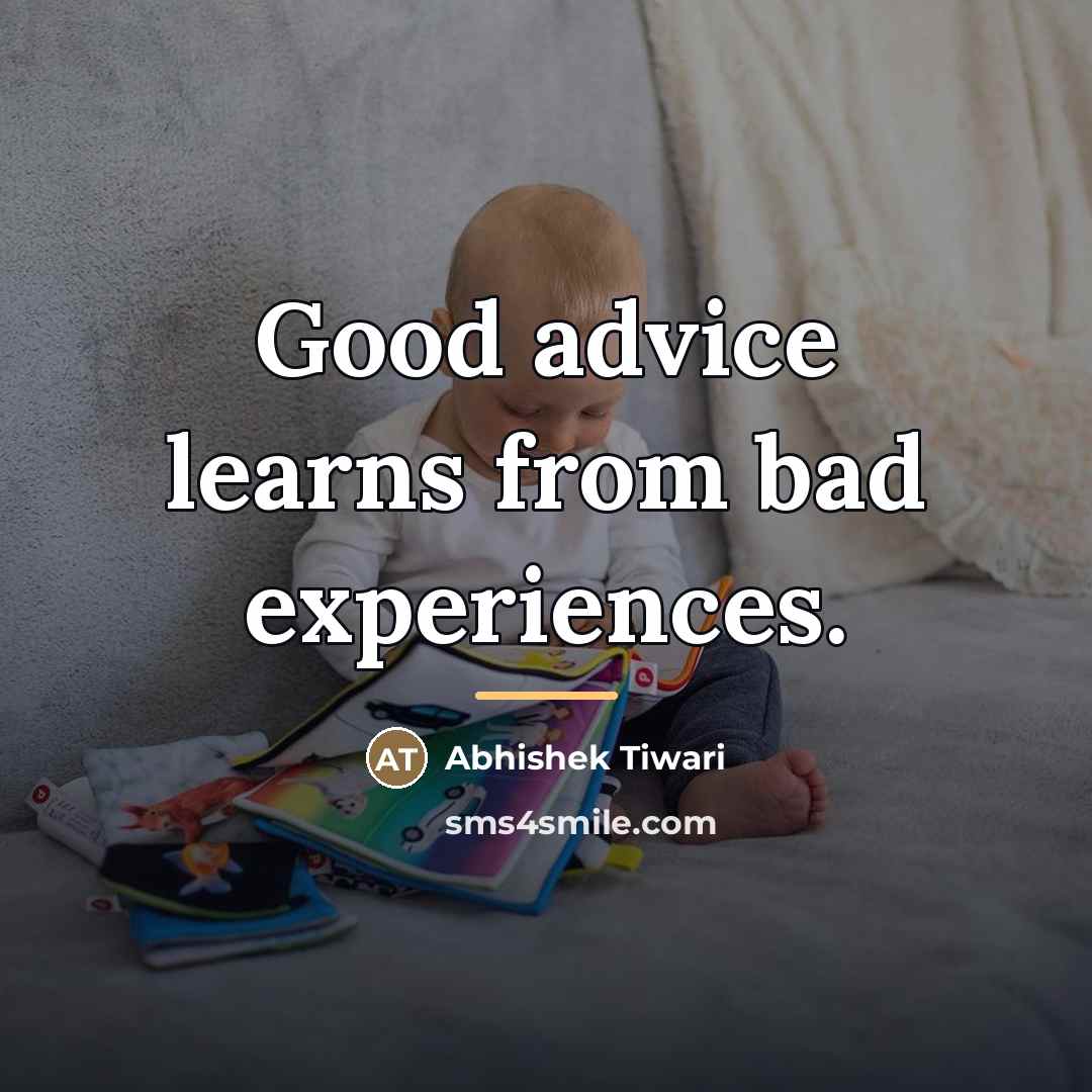 “Good advice learns from bad experiences.…” quote by Abhishek Tiwari